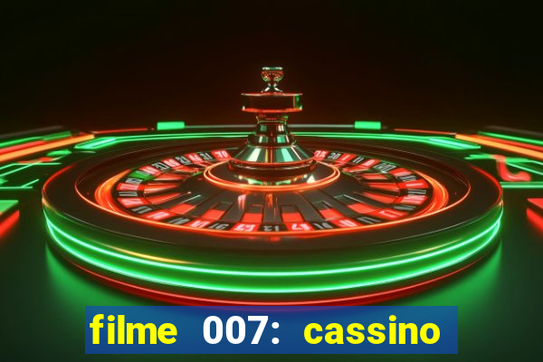 filme 007: cassino royale completo dublado youtube